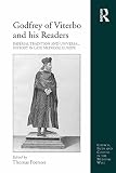 Godfrey of Viterbo and his readers : imperial tradition and universal history in late medieval Europe