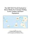 The 2007-2012 World Outlook for Dozer Blades for Consumer Riding Lawn, Garden, and Snow Equipment