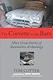 The Corvette in the Barn: More Great Stories of Automotive Archaeology