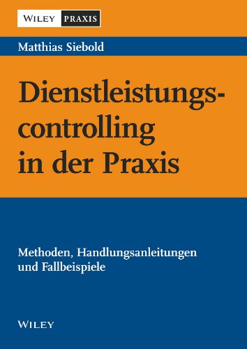 Dienstleistungscontrolling in der Praxis: Methoden, Handlungsanleitungen und Fallbeispiele (German Edition)