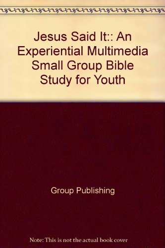Jesus Said It: An Experiential Multimedia Small Group Bible Study for Youth