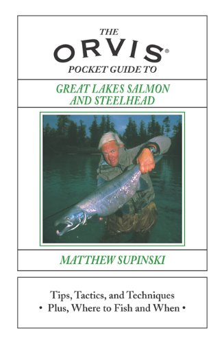 The Orvis Pocket Guide to Great Lakes Salmon and Steelhead: Tips, Tactics, and Techniques * Plus, Where To Fish and When