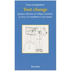 Tout change : quelques r�flexions sur l'�thique, l'�conomie, la science et le bouddhisme � notre �poque