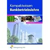 Kompaktwissen Bankbetriebslehre: Lehr-/Fachbuch