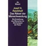 Das R�tsel der Menschwerdung: Die Entstehung des Menschen im Wechselspiel der Naturvon "Josef H. Reichholf"