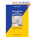Planen und Bauen f�r das Wohnen im Alter: Ratgeber f�r Neubau, Umbau und Renovierung