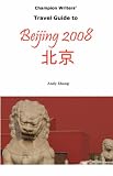 Champion Writers' Travel Guide to Beijing 2008