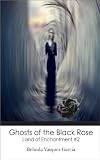 Ghosts of the Black Rose (Land of Enchantment Book 2)