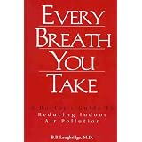 Every Breath You Take - A Doctor's Guide to Reducing Indoor Air Pollution