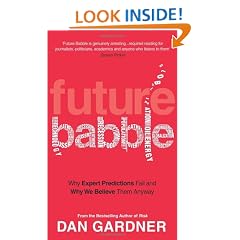 Future Babble: Why Expert Predictions Fail and Why We Believe them Anyway