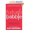 Future Babble: Why Expert Predictions Fail and Why We Believe them Anyway