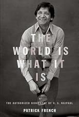 The World Is What It Is: The Authorized Biography of V. S. Naipaul