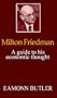 Milton Friedman: A Guide to His Economic Thought