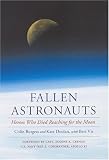 Fallen Astronauts: Heroes Who Died Reaching for the Moon Colin Burgess, Kate Doolan, Bert Vis