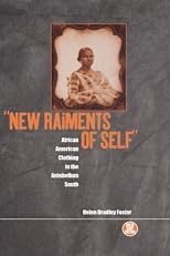 'New Raiments of Self': African American Clothing in the Antebellum South (Dress, Body, Culture)