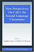 New Perspectives on Call for Second Language Classrooms (ESL and Applied Linguistics Professional Series) (Esl and Applied Linguistics Professional Series)