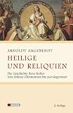 Heilige und Reliquien: Die Geschichte ihres Kultes vom fr�hen Christentum bis zur Gegenwart - Arnold Angenendt