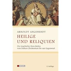 Heilige und Reliquien: Die Geschichte ihres Kultes vom fr�hen Christentum bis zur Gegenwart