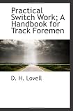 Practical Switch Work; A Handbook for Track Foremen