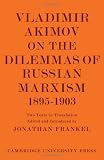 Vladimir Akimov on the dilemmas of Russian Marxism, 1895-1903 : two texts in translation [from the Russian]