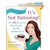 I Can't Believe It's Not Fattening!: Over 150 Ridiculously Easy Recipes for the Super Busy [Paperback]