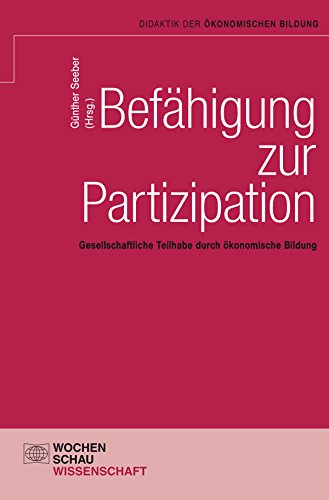 Befähigung zur Partizipation: Gesellschaftliche Teilhabe durch ökonomische Bildung (Didaktik der ökonomischen Bildung) (German Edition)
