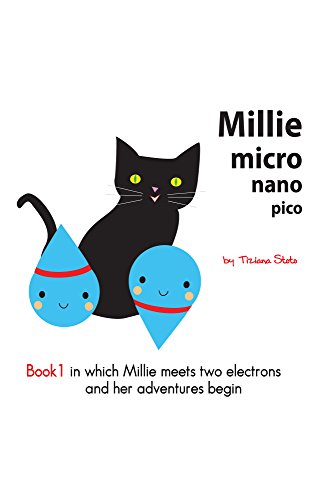 Book 1 in which Millie meets two electrons and her adventures begin (Millie micro nano pico)