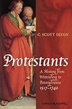 Protestants : a history from Wittenberg to Pennsylvania, 1517-1740