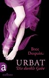 Urbat: Die dunkle Gabe  Roman - Bree Despain