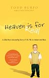Heaven is for Real: A Little Boy's Astounding Story of His Trip to Heaven and Back by Todd Burpo