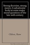 Strong doctrine, strong mercy : a salvationist looks at some major moral questions of the late 20th century