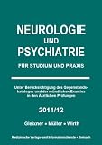 Neurologie und Psychiatrie - 2011/12: F&uuml;r Studium und Praxis - Christiane Gleixner, Markus M&uuml;ller, Steffen B. Wirth