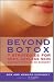 Search : Beyond Botox: 7 Strategies for Sexy, Ageless Skin Without Needles or Surgery