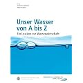 Unser Wasser von A bis Z: Ein Lexikon zur Wasserwirtschaft