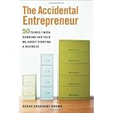 The Accidental Entrepreneur: The 50 Things I Wish Someone Had Told Me About Starting a Business