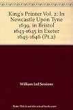 The King's Printer : at Newcastle upon Tyne in 1639, at Bristol in 1643-1645, at Exeter in 1645-1646 : with illustrations and dates of extant printed works