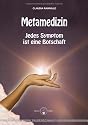 Metamedizin. Jedes Symptom ist eine Botschaft: Jedes Symptom ist eine Botschaft. Heilung (be)greifbar nah