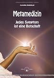 Metamedizin - Jedes Symptom ist eine Botschaft: Jedes Symptom ist eine Botschaft - Heilung (be)greifbar nah - Claudia Rainville