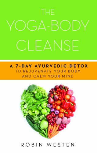 The Yoga-Body Cleanse: A 7-Day Ayurvedic Detox to Rejuvenate Your Body and Calm Your Mind
