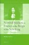 Scottish Soldiers in France in the Reign of the Sun King: Nursery for Men of Honour (History of Warfare (Brill))
