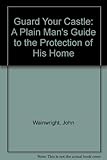 Guard your castle : a plain man's guide to the protection of his home