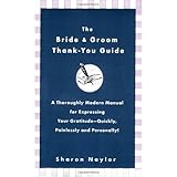 The Bride and Groom Thank-You Guide: A Thoroughly Modern Manual for Expressing Your Gratitude-Quickly, Painlessly andPersonally