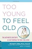 Too Young to Feel Old: The Arthritis Doctor's 28-Day Formula for Pain-Free Living