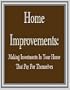 Home Improvements: Making Investments in Your Home That Pay for Themselves