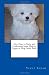 New How to Train and Understand your Maltese Puppy or Dog Guide Book