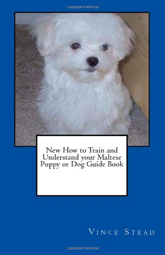 New How to Train and Understand your Maltese Puppy or Dog Guide Book-how to train puppy