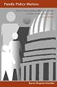 Family Policy Matters: How Policymaking Affects Families and What Professionals Can Do
