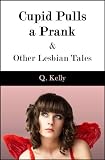 Cupid Pulls a Prank and Other Lesbian Tales