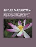 Cultura da Pensilvânia: Bandas da Pensilvânia, Bibliotecas da Pensilvânia, Museus da Pensilvânia, Breaking Benjamin, Hall & Oates, Live, Poison (Portuguese Edition)