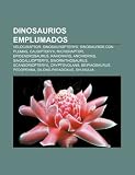 Dinosaurios emplumados: Velociraptor, Sinosauropteryx, Dinosaurios con plumas, Caudipteryx, Microraptor, Epidendrosaurus, Rahonavis, Anchiornis (Spanish Edition)